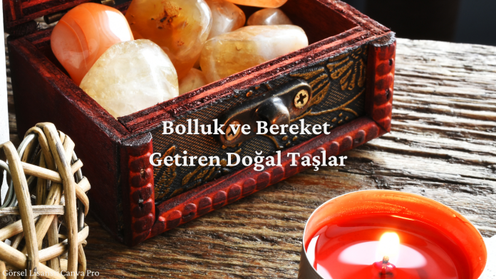 Bolluk ve Bereket Getiren Doğal Taşlar Bolluk ve Bereket Getiren Doğal Taşlar